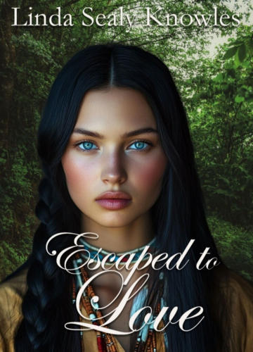 Escaped to Love a Novel by Linda Sealy Knowles