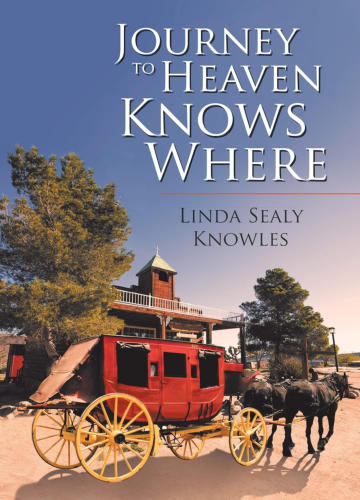 Journey to Heaven Knows Where a Novel by Linda Sealy Knowles