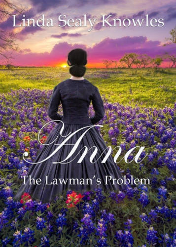 Anna, The Lawman’s Problem a Novel by Linda Sealy Knowles